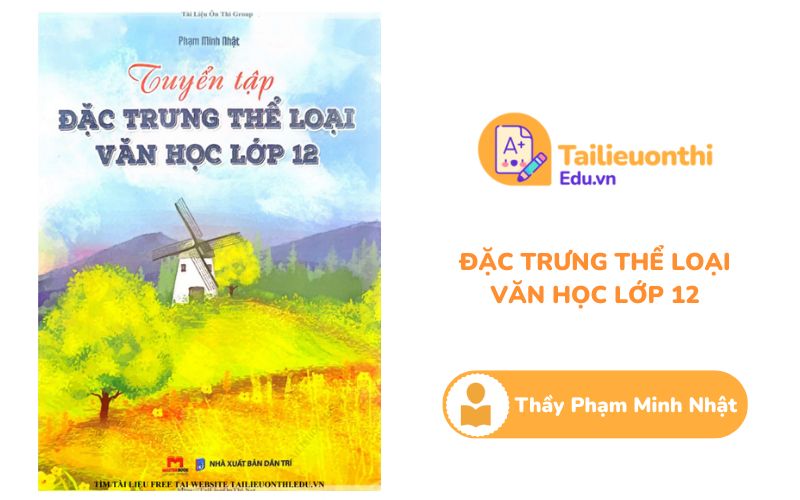 Tuyển tập đặc trưng thể loại Văn Học 12 Thầy Phạm Minh Nhật PDF